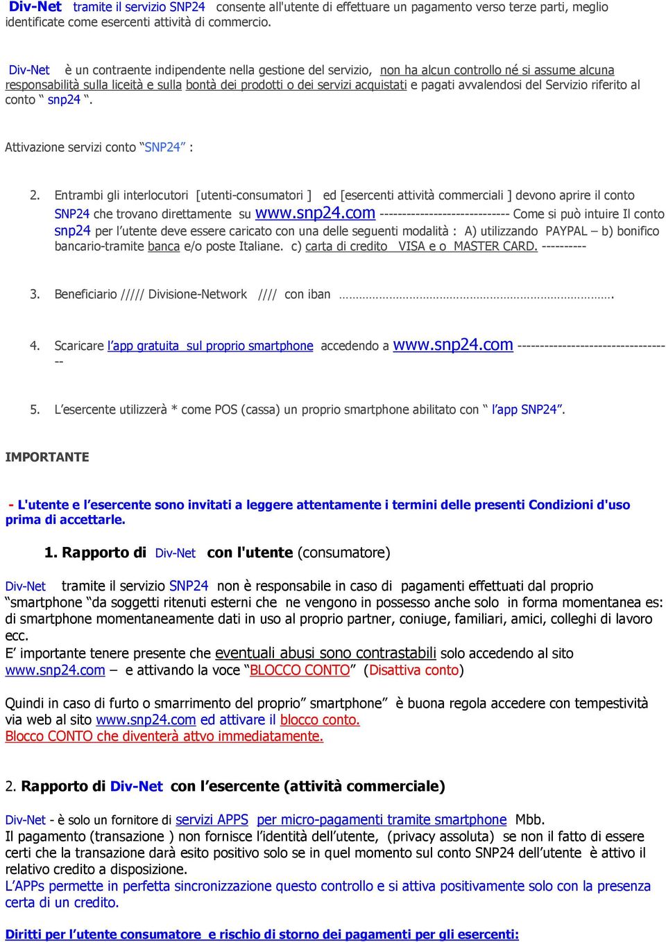 avvalendosi del Servizio riferito al conto snp24. Attivazione servizi conto SNP24 : 2.