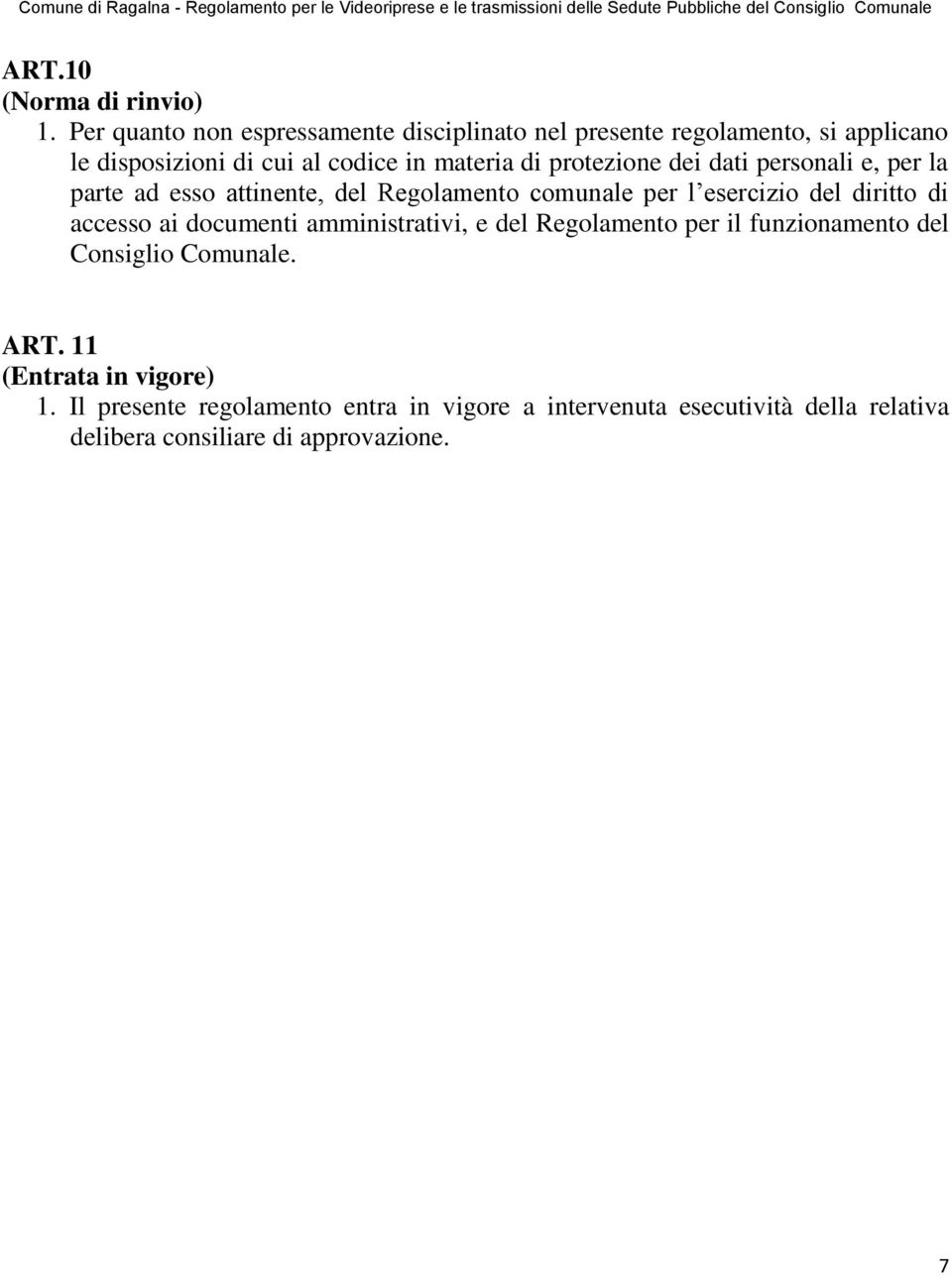 protezione dei dati personali e, per la parte ad esso attinente, del Regolamento comunale per l esercizio del diritto di accesso ai