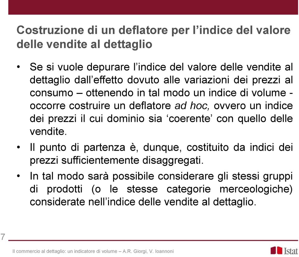 prezzi il cui dominio sia coerente con quello delle vendite. Il punto di partenza è, dunque, costituito da indici dei prezzi sufficientemente disaggregati.