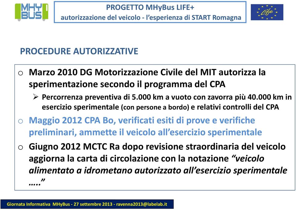 000 km in esercizio sperimentale (con persone a bordo) e relativi controlli del CPA o Maggio 2012 CPA Bo, verificati esiti di prove e verifiche preliminari, ammette il