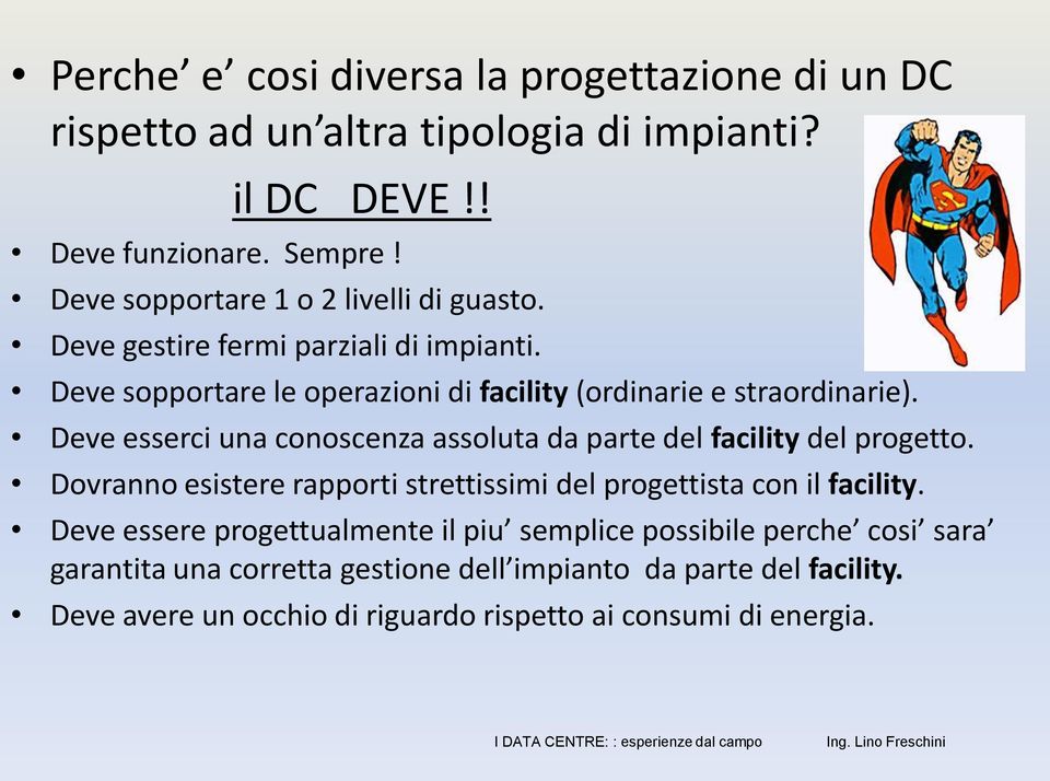 Deve esserci una conoscenza assoluta da parte del facility del progetto. Dovranno esistere rapporti strettissimi del progettista con il facility.