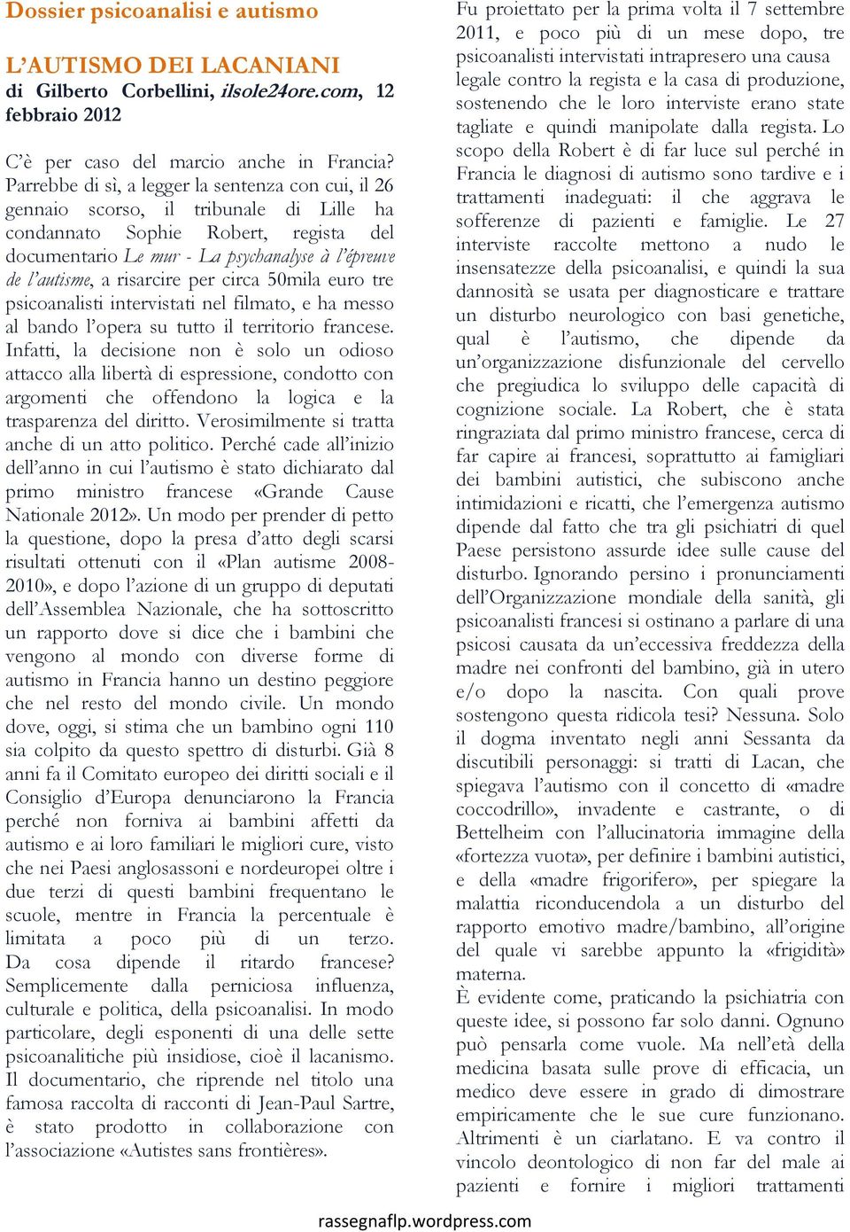 risarcire per circa 50mila euro tre psicoanalisti intervistati nel filmato, e ha messo al bando l opera su tutto il territorio francese.