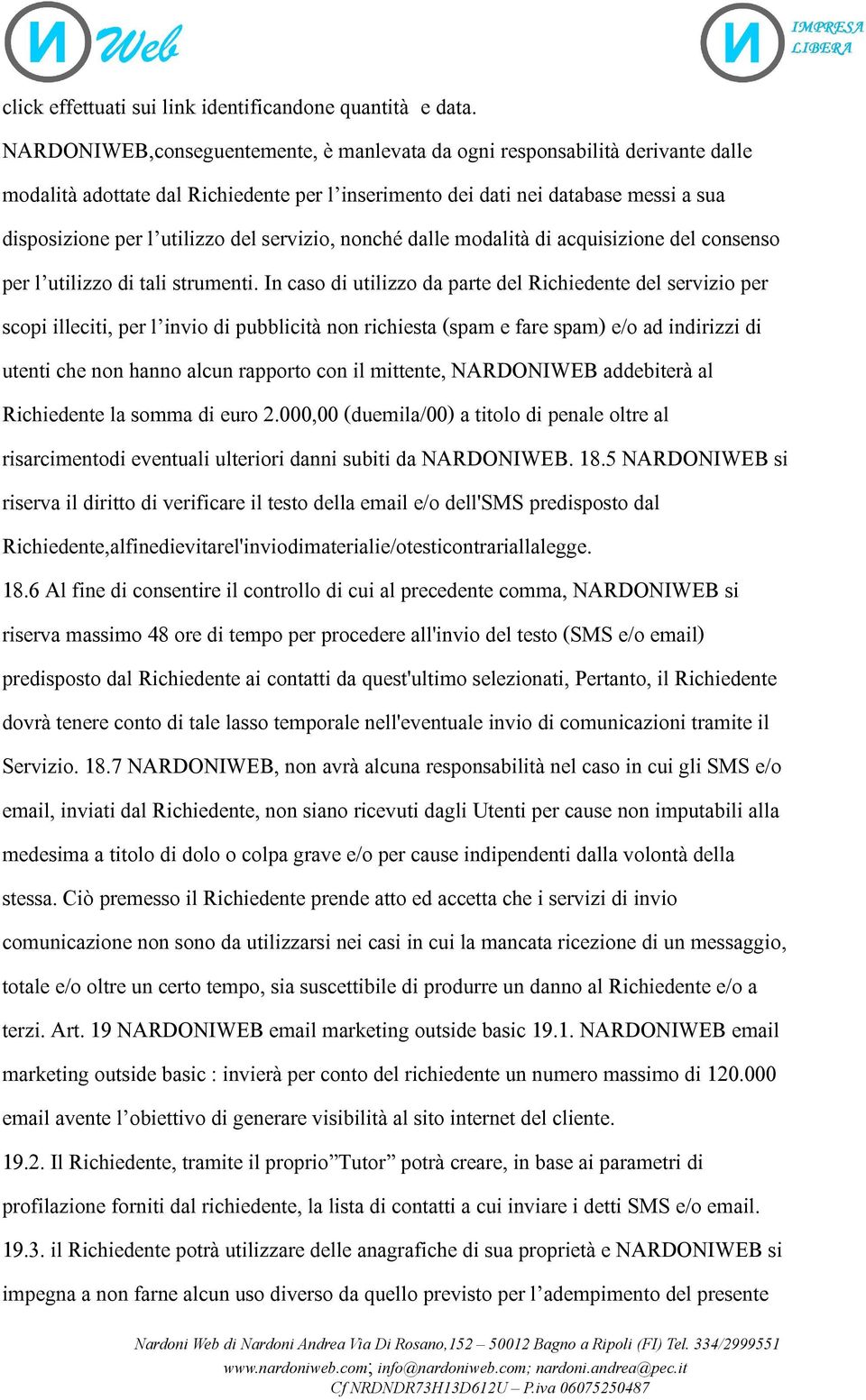 servizio, nonché dalle modalità di acquisizione del consenso per l utilizzo di tali strumenti.