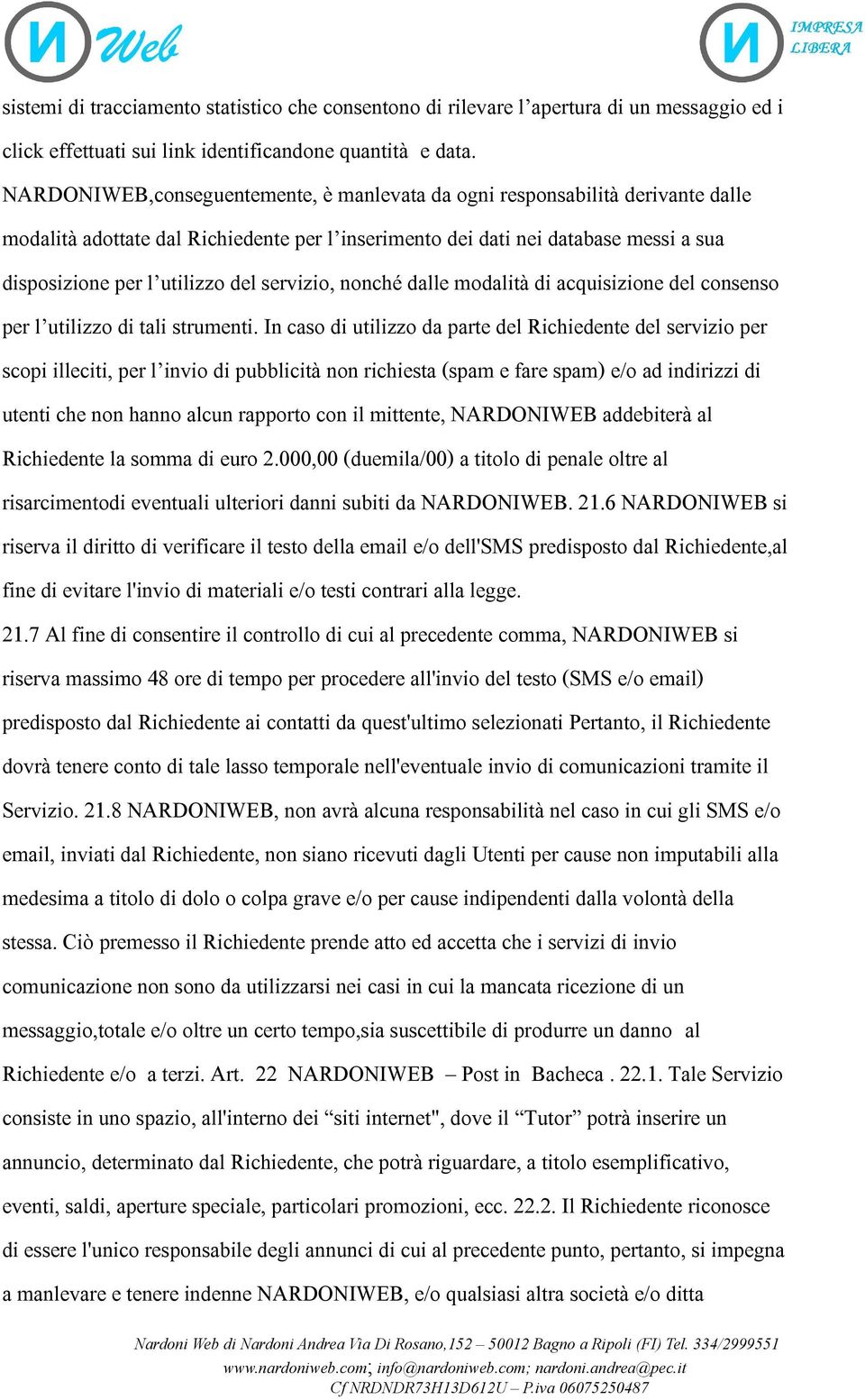 servizio, nonché dalle modalità di acquisizione del consenso per l utilizzo di tali strumenti.