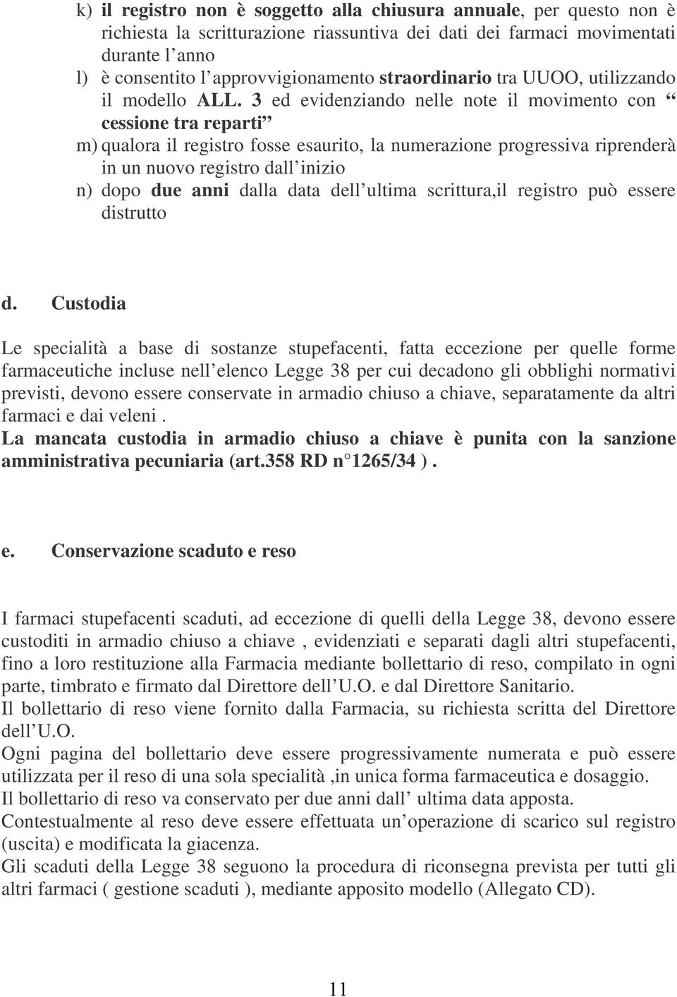 3 ed evidenziando nelle note il movimento con cessione tra reparti m) qualora il registro fosse esaurito, la numerazione progressiva riprenderà in un nuovo registro dall inizio n) dopo due anni dalla