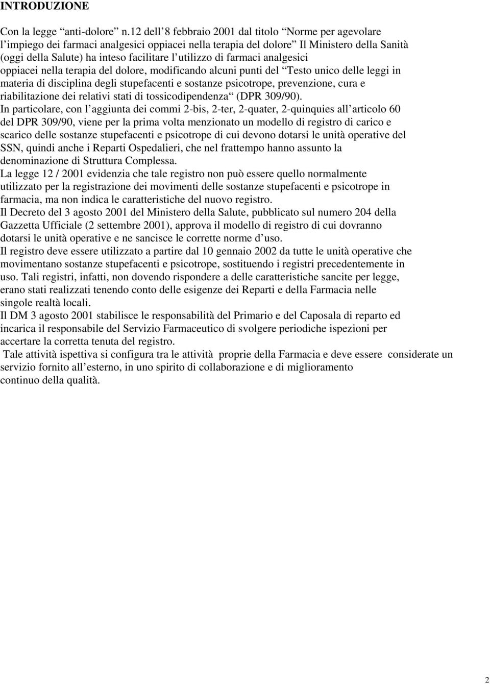 di farmaci analgesici oppiacei nella terapia del dolore, modificando alcuni punti del Testo unico delle leggi in materia di disciplina degli stupefacenti e sostanze psicotrope, prevenzione, cura e