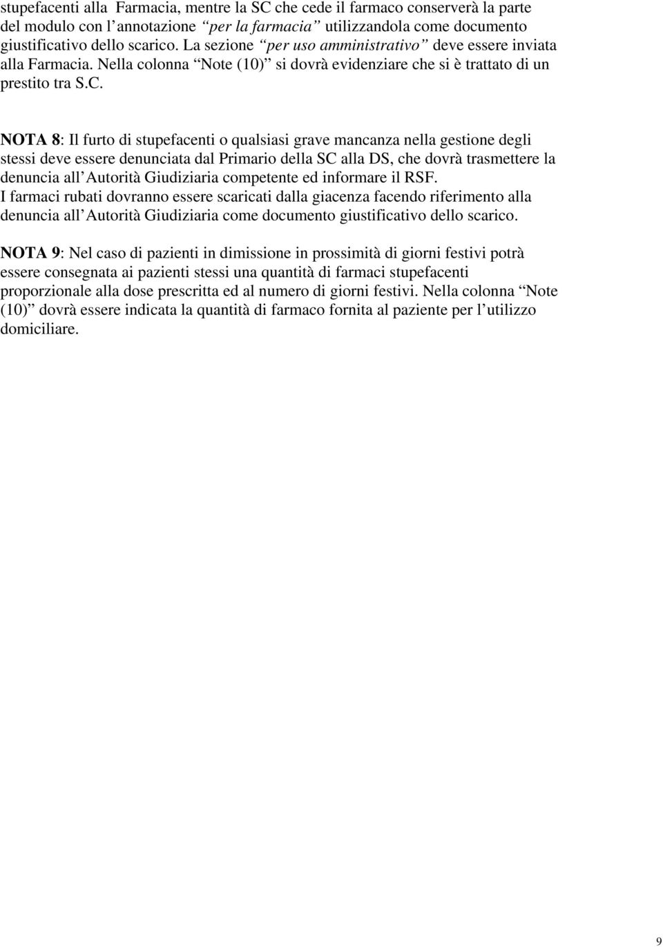 NOTA 8: Il furto di stupefacenti o qualsiasi grave mancanza nella gestione degli stessi deve essere denunciata dal Primario della SC alla DS, che dovrà trasmettere la denuncia all Autorità