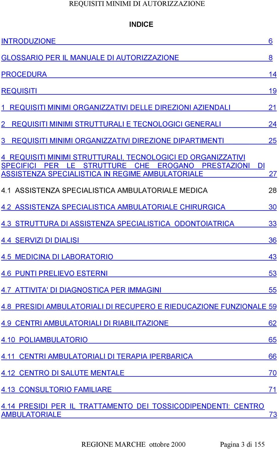 SPECIALISTICA IN REGIME AMBULATORIALE 27 4. ASSISTENZA SPECIALISTICA AMBULATORIALE MEDICA 28 4.2 ASSISTENZA SPECIALISTICA AMBULATORIALE CHIRURGICA 4.