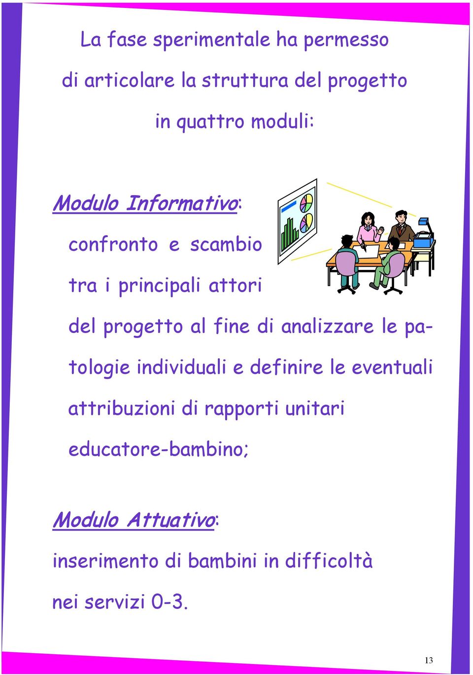 analizzare le patologie individuali e definire le eventuali attribuzioni di rapporti