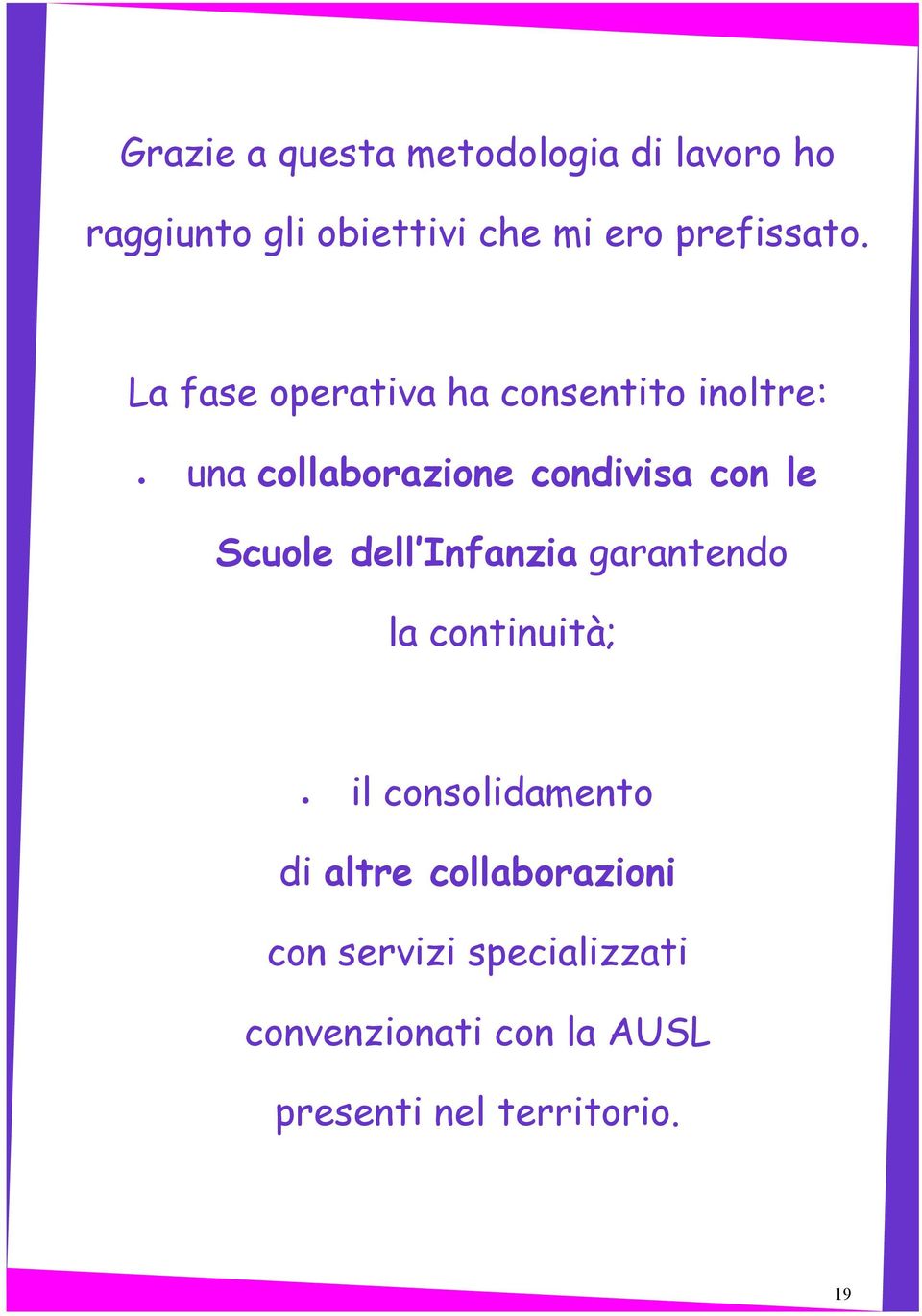 La fase operativa ha consentito inoltre: una collaborazione condivisa con le Scuole