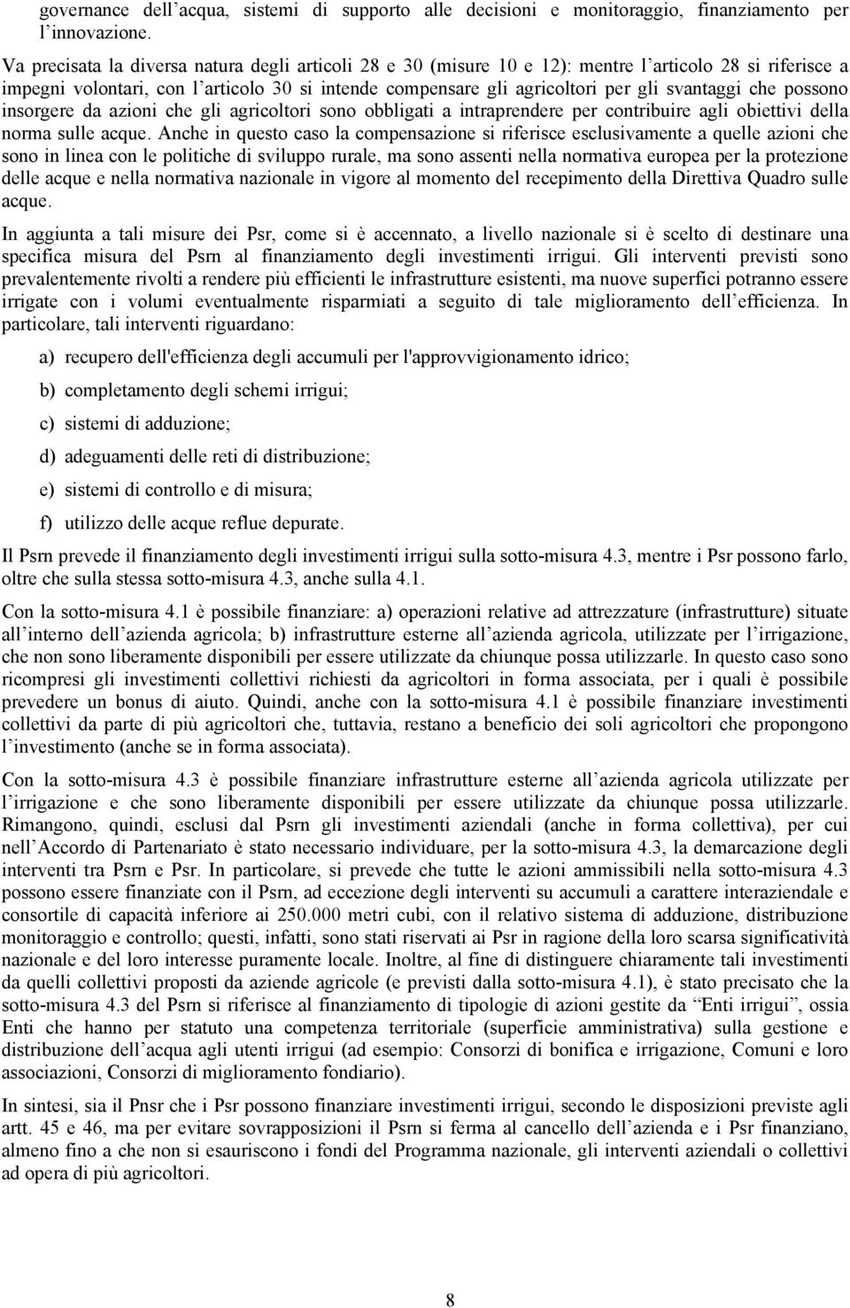 svantaggi che possono insorgere da azioni che gli agricoltori sono obbligati a intraprendere per contribuire agli obiettivi della norma sulle acque.