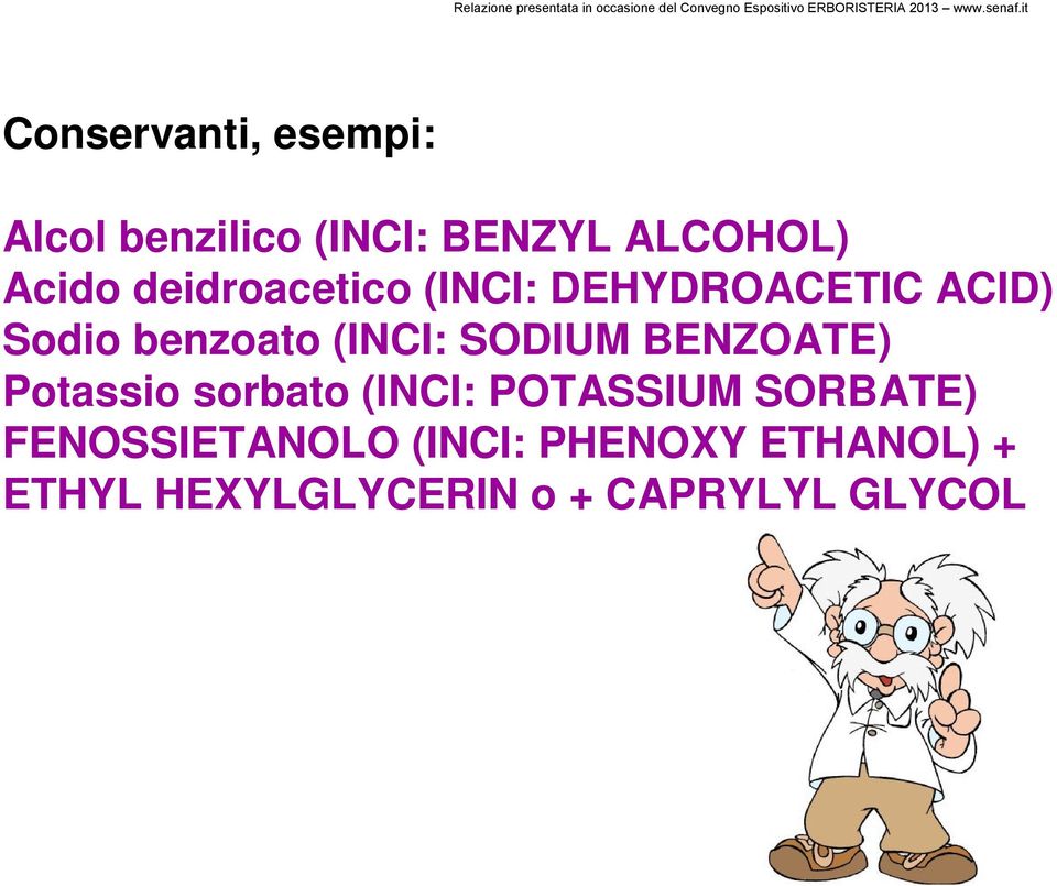 SODIUM BENZOATE) Potassio sorbato (INCI: POTASSIUM SORBATE)