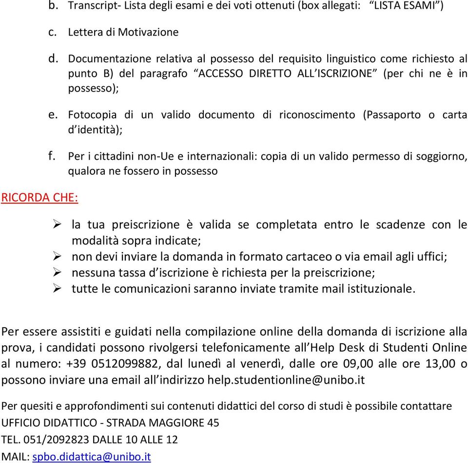 Fotocopia di un valido documento di riconoscimento (Passaporto o carta d identità); f.