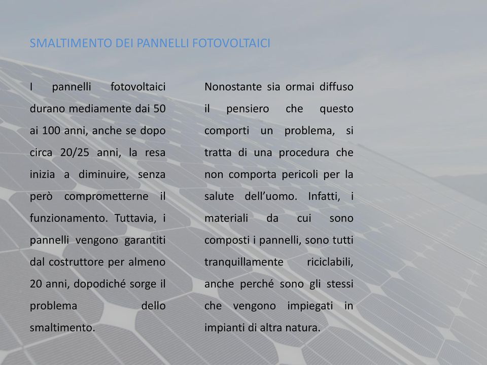 Tuttavia, i pannelli vengono garantiti dal costruttore per almeno 20 anni, dopodiché sorge il problema dello smaltimento.