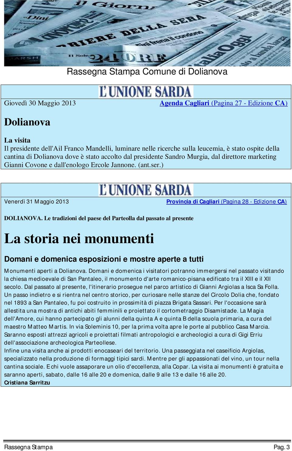 Le tradizioni del paese del Parteolla dal passato al presente La storia nei monumenti Domani e domenica esposizioni e mostre aperte a tutti Monumenti aperti a.