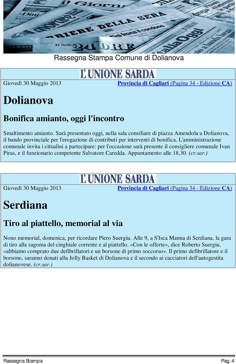 L'amministrazione comunale invita i cittadini a partecipare: per l'occasione sarà presente il consigliere comunale Ivan Piras, e il funzionario competente Salvatore Caredda. Appuntamento alle 18,30.