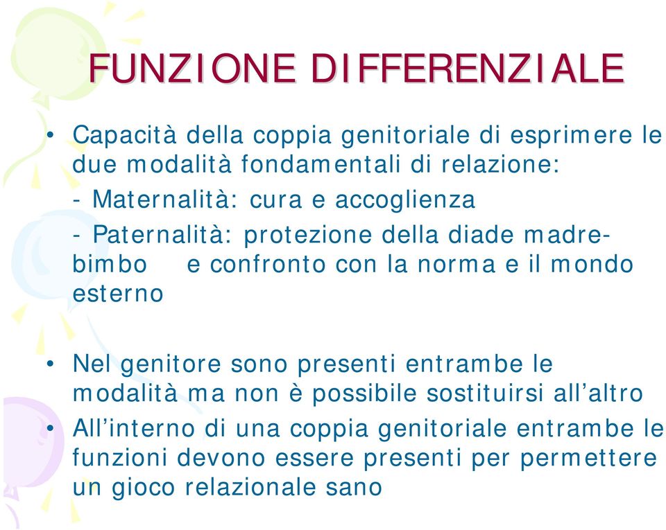 mondo esterno Nel genitore sono presenti entrambe le modalità ma non è possibile sostituirsi all altro All