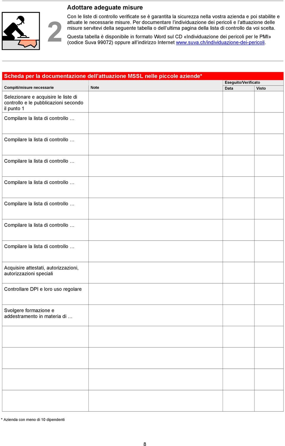 Questa tabella è disponibile in formato Word sul CD «Individuazione dei pericoli per le PMI» (codice Suva 99072) oppure all indirizzo Internet www.suva.ch/individuazione-dei-pericoli.