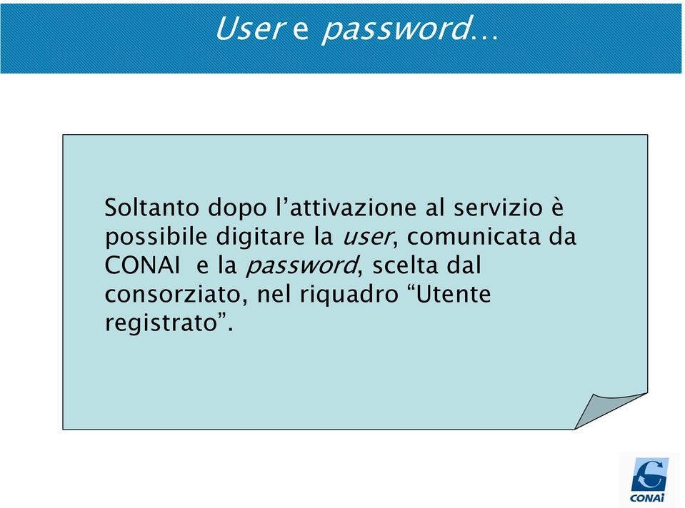 comunicata comunicata da da CONAI CONAI e la la password, password, scelta scelta dal