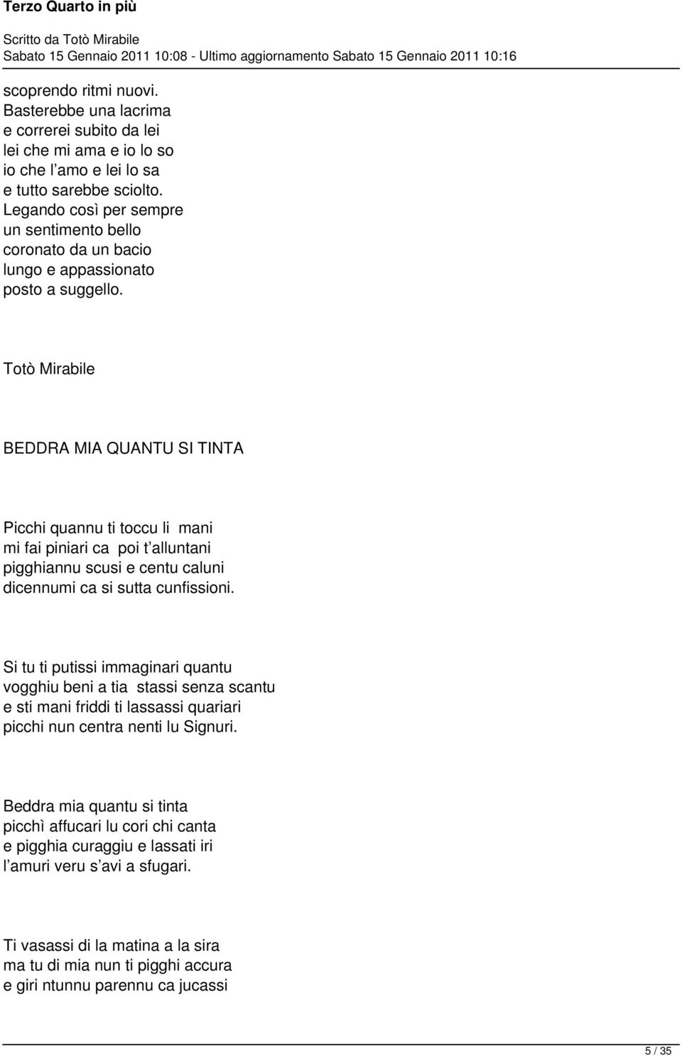 BEDDRA MIA QUANTU SI TINTA Picchi quannu ti toccu li mani mi fai piniari ca poi t alluntani pigghiannu scusi e centu caluni dicennumi ca si sutta cunfissioni.