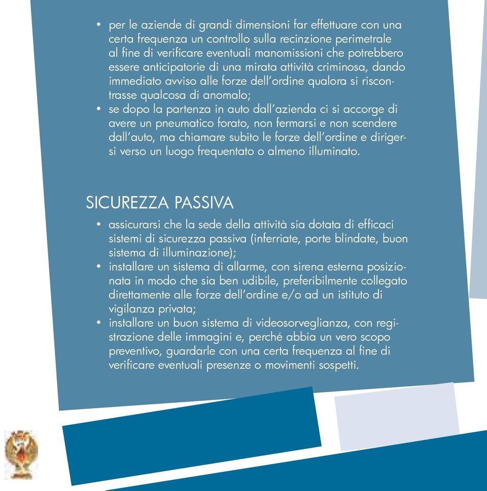 pneumatico forato, non fermarsi e non scendere dall auto, ma chiamare subito le forze dell ordine e dirigersi verso un luogo frequentato o almeno illuminato.