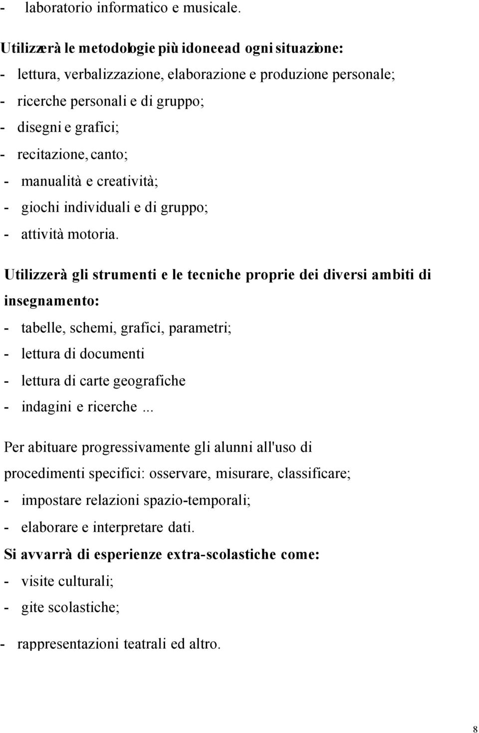 manualità e creatività; - giochi individuali e di gruppo; - attività motoria.