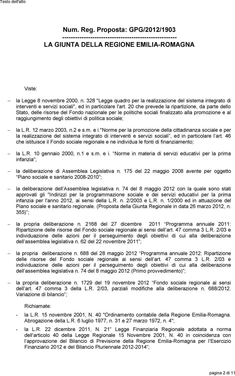 20 che prevede la ripartizione, da parte dello Stato, delle risorse del Fondo nazionale per le politiche sociali finalizzato alla promozione e al raggiungimento degli obiettivi di politica sociale;