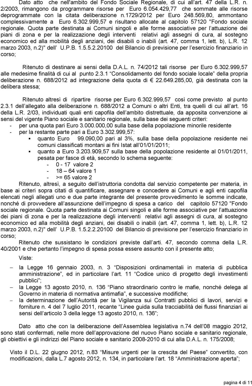 999,57 e risultano allocate al capitolo 57120 "Fondo sociale regionale.