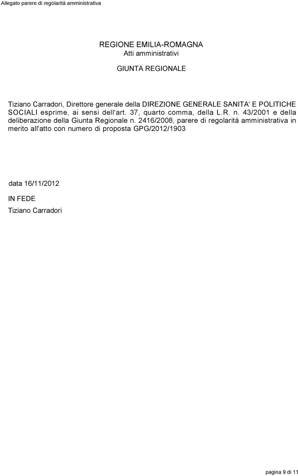 37, quarto comma, della L.R. n. 43/2001 e della deliberazione della Giunta Regionale n.