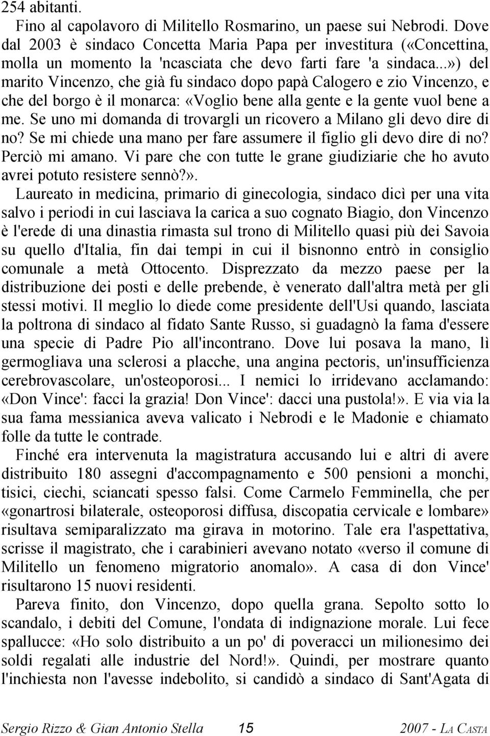 ..») del marito Vincenzo, che già fu sindaco dopo papà Calogero e zio Vincenzo, e che del borgo è il monarca: «Voglio bene alla gente e la gente vuol bene a me.