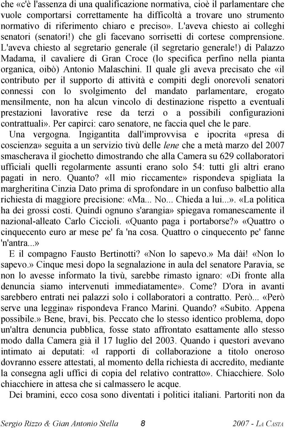 ) di Palazzo Madama, il cavaliere di Gran Croce (lo specifica perfino nella pianta organica, oibò) Antonio Malaschini.