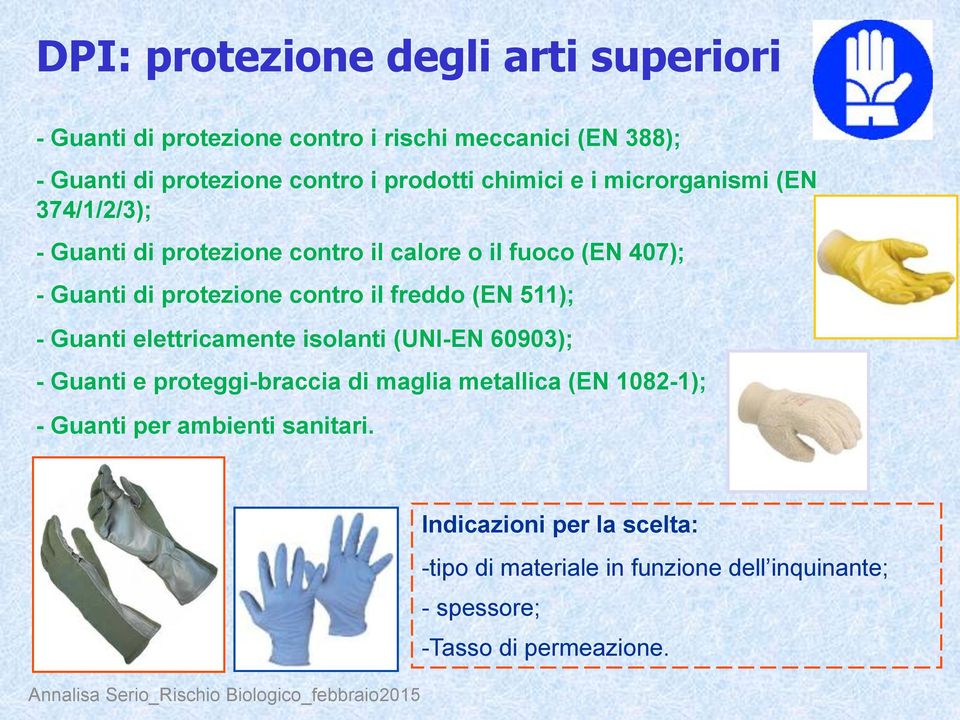 contro il freddo (EN 511); - Guanti elettricamente isolanti (UNI-EN 60903); - Guanti e proteggi-braccia di maglia metallica (EN