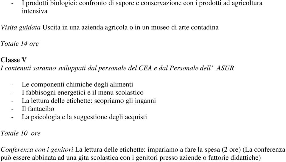 etichette: scopriamo gli inganni - Il fantacibo - La psicologia e la suggestione degli acquisti Totale 10 ore Conferenza con i genitori La lettura delle