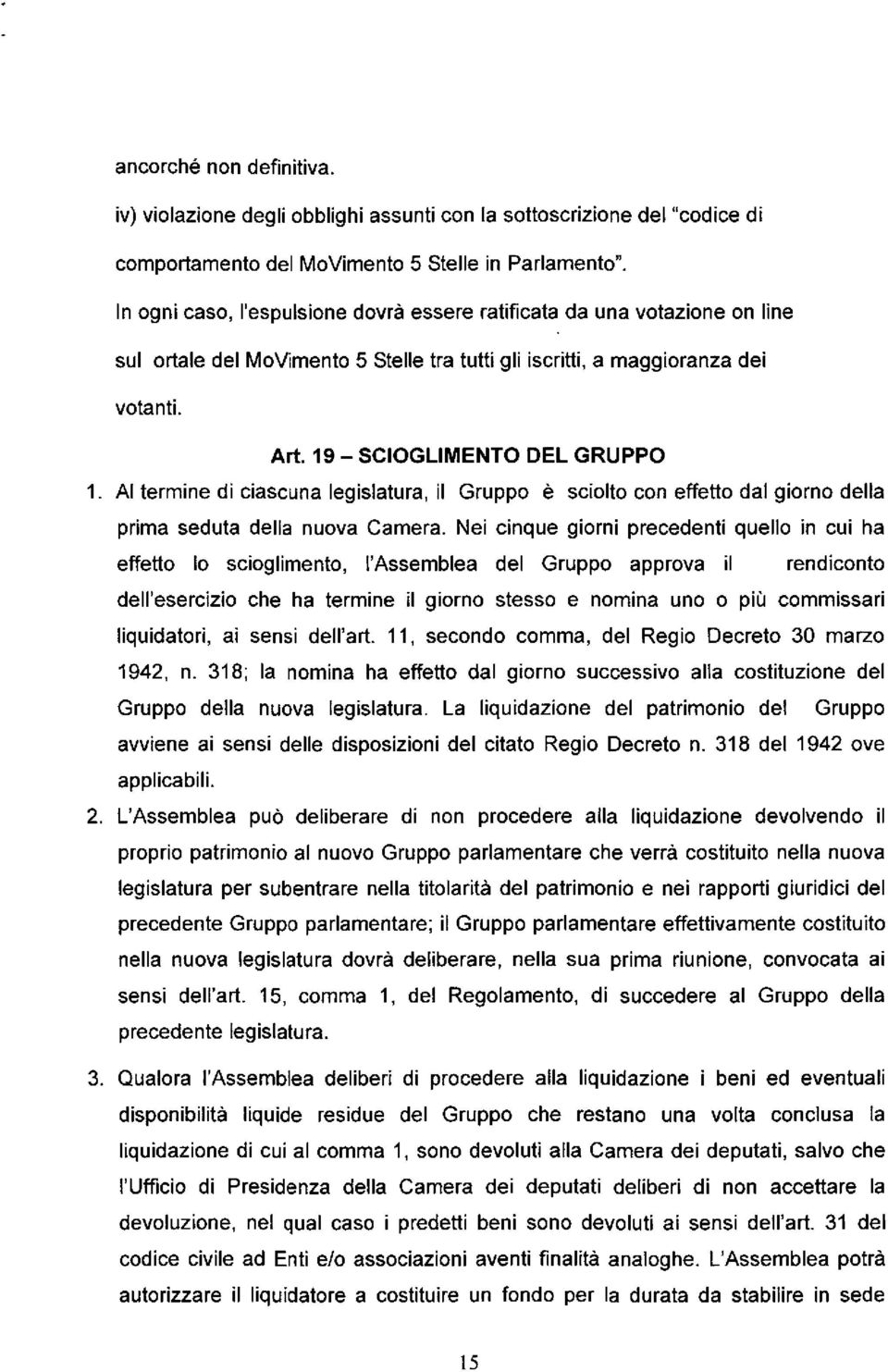 AI termine di ciascuna legislatura, il Gruppo è sciolto con effetto dal giorno della prima seduta della nuova Camera.