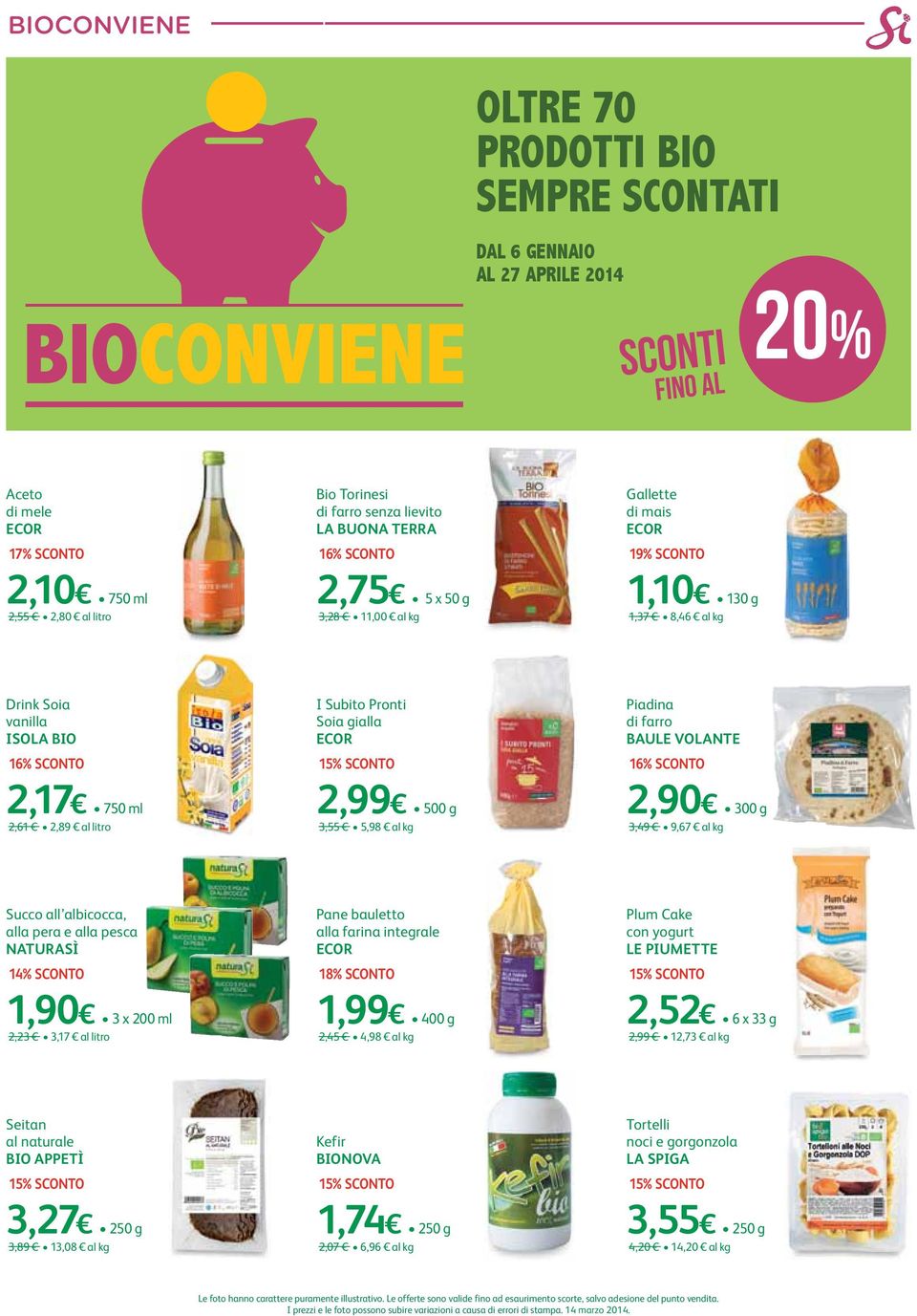 VOLANTE 16% sconto 2,17 750 ml 2,61 2,89 al litro 2,99 500 g 3,55 5,98 al kg 2,90 300 g 3,49 9,67 al kg Succo all albicocca, alla pera e alla pesca naturasì 14% sconto Pane bauletto alla farina