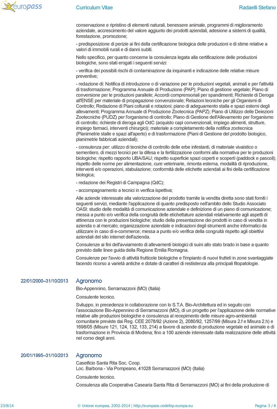 Nello specifico, per quanto concerne la consulenza legata alla certificazione delle produzioni biologiche, sono stati erogati i seguenti servizi: - verifica dei possibili rischi di contaminazione da