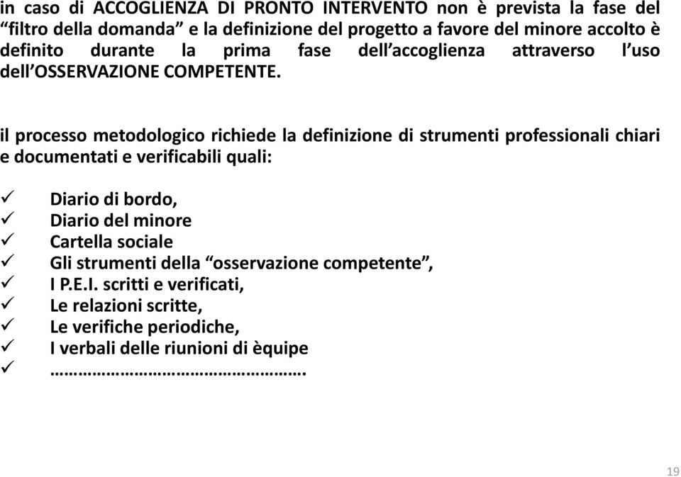 il processo metodologico richiede la definizione di strumenti professionali chiari e documentati e verificabili quali: Diario di bordo, Diario