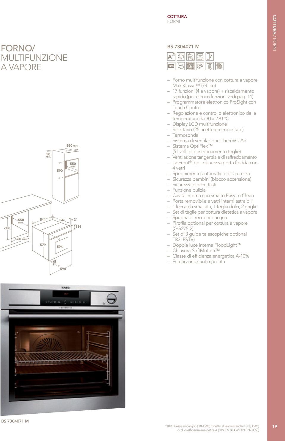 11) Programmatore elettronico ProSight con Touch Control Regolazione e controllo elettronico della temperatura da 30 a 230 C Display LCD multifunzione Ricettario (25 ricette preimpostate) Termosonda