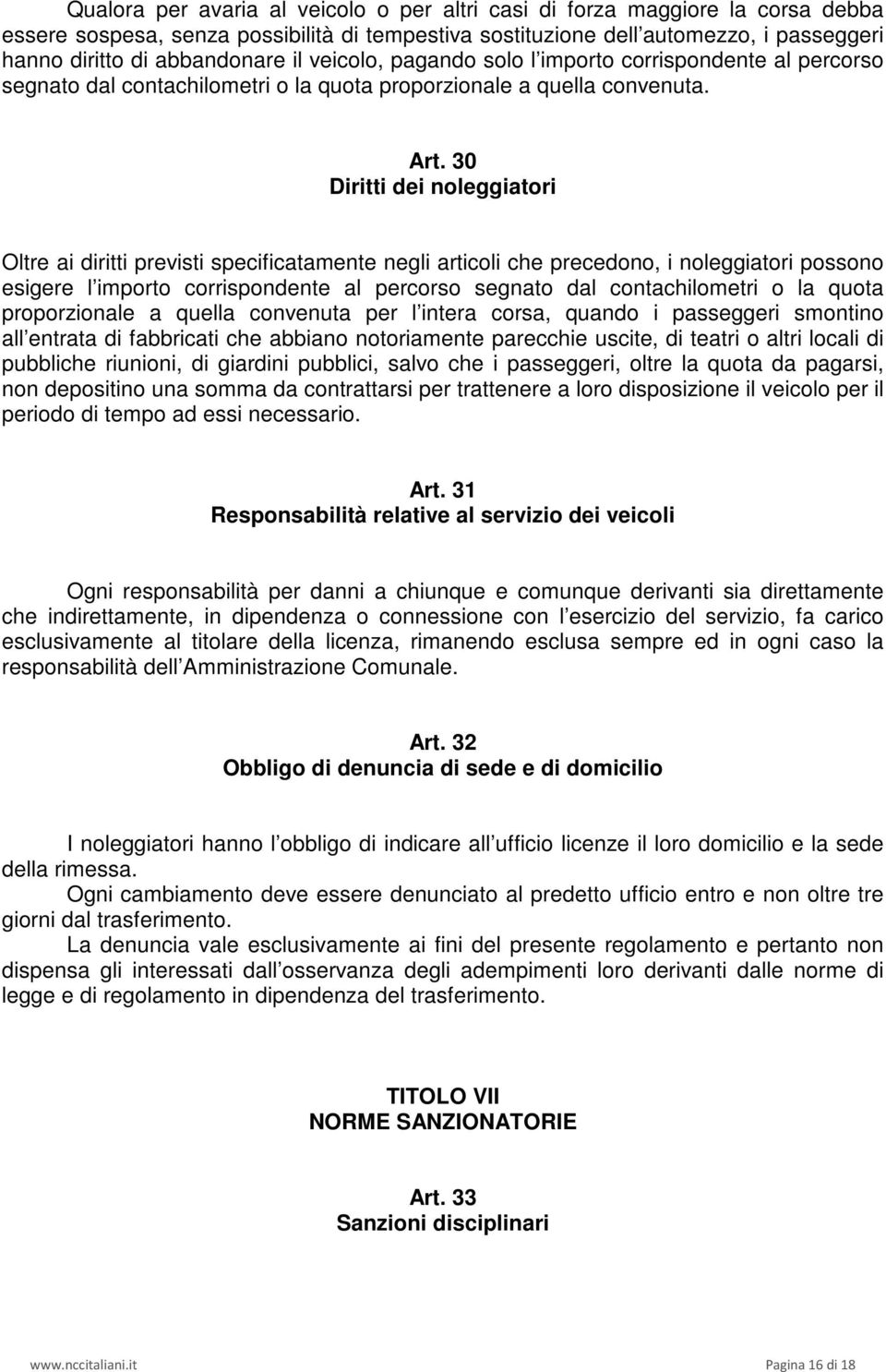 30 Diritti dei noleggiatori Oltre ai diritti previsti specificatamente negli articoli che precedono, i noleggiatori possono esigere l importo corrispondente al percorso segnato dal contachilometri o