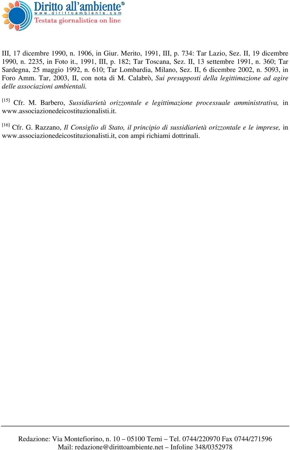 Calabrò, Sui presupposti della legittimazione ad agire delle associazioni ambientali. [15] Cfr. M.