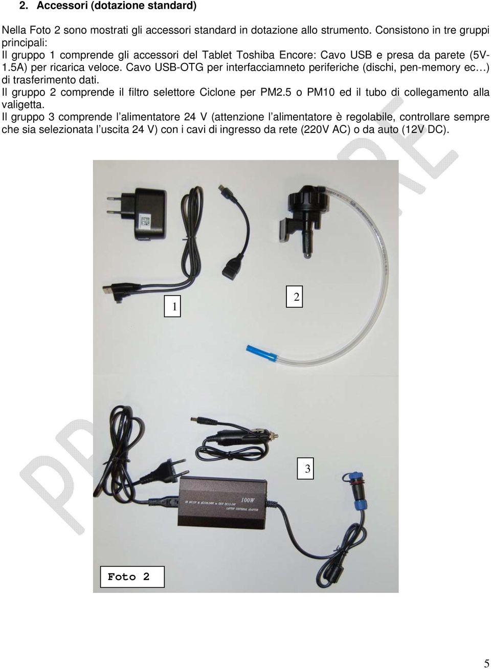 Cavo USB-OTG per interfacciamneto periferiche (dischi, pen-memory ec ) di trasferimento dati. Il gruppo 2 comprende il filtro selettore Ciclone per PM2.