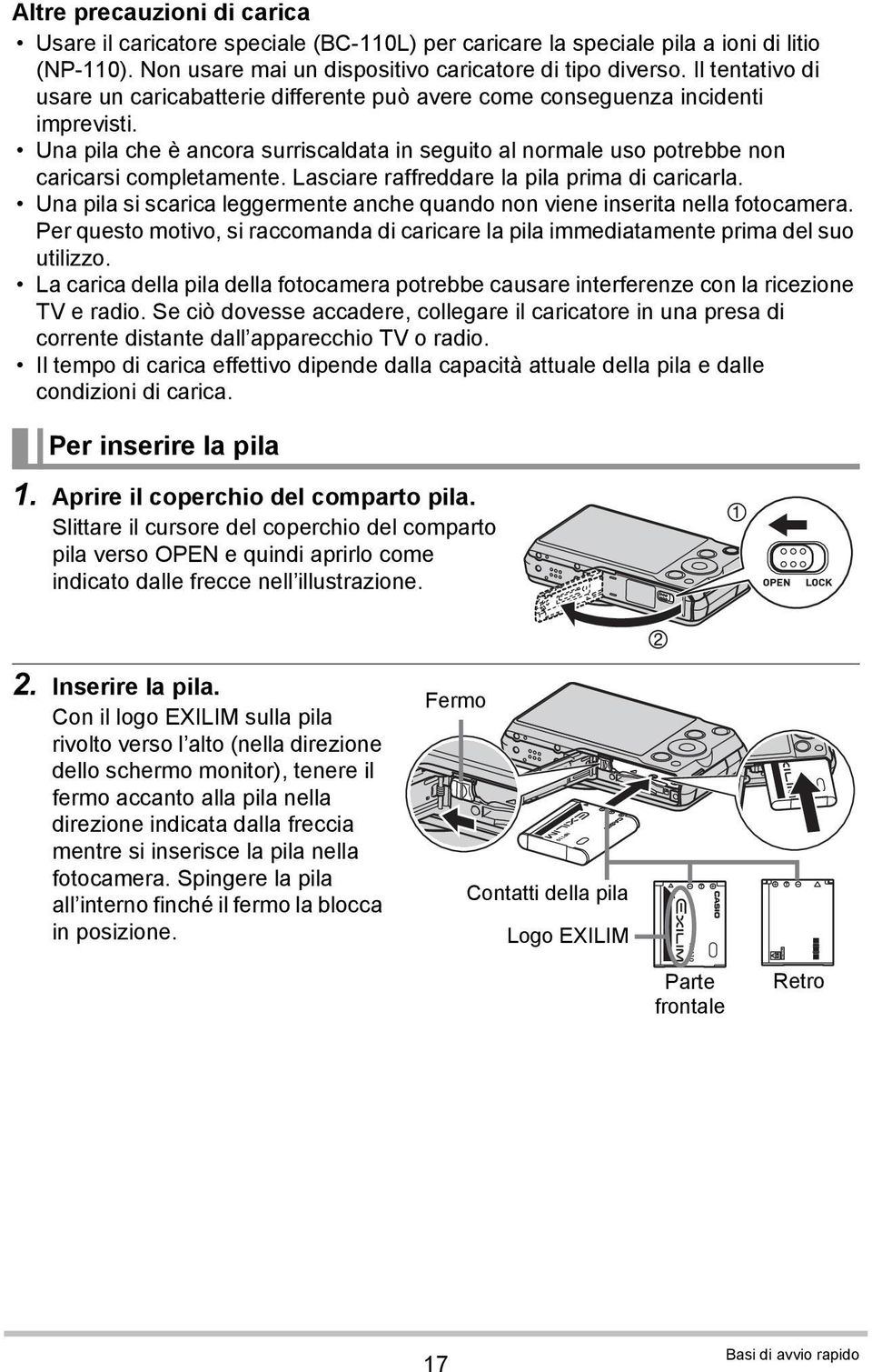 Lasciare raffreddare la pila prima di caricarla. Una pila si scarica leggermente anche quando non viene inserita nella fotocamera.