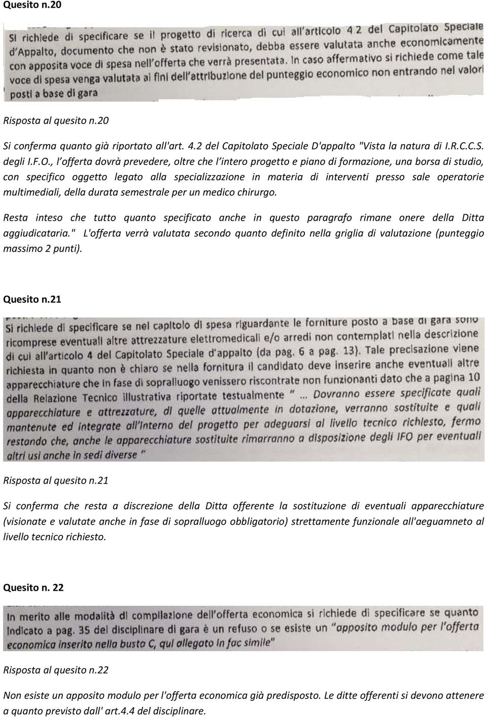 multimediali, della durata semestrale per un medico chirurgo. Resta inteso che tutto quanto specificato anche in questo paragrafo rimane onere della Ditta aggiudicataria.