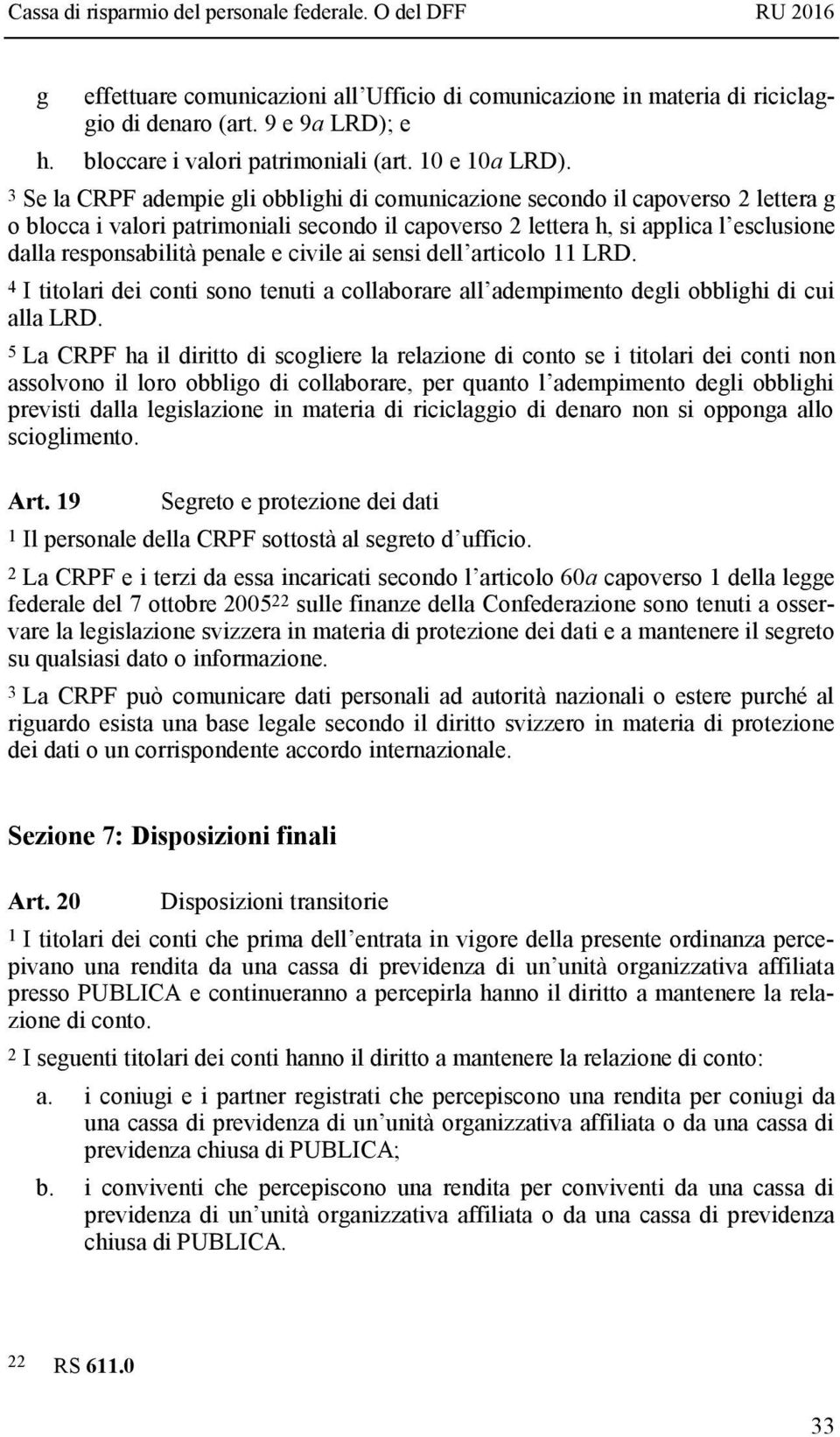 penale e civile ai sensi dell articolo 11 LRD. 4 I titolari dei conti sono tenuti a collaborare all adempimento degli obblighi di cui alla LRD.