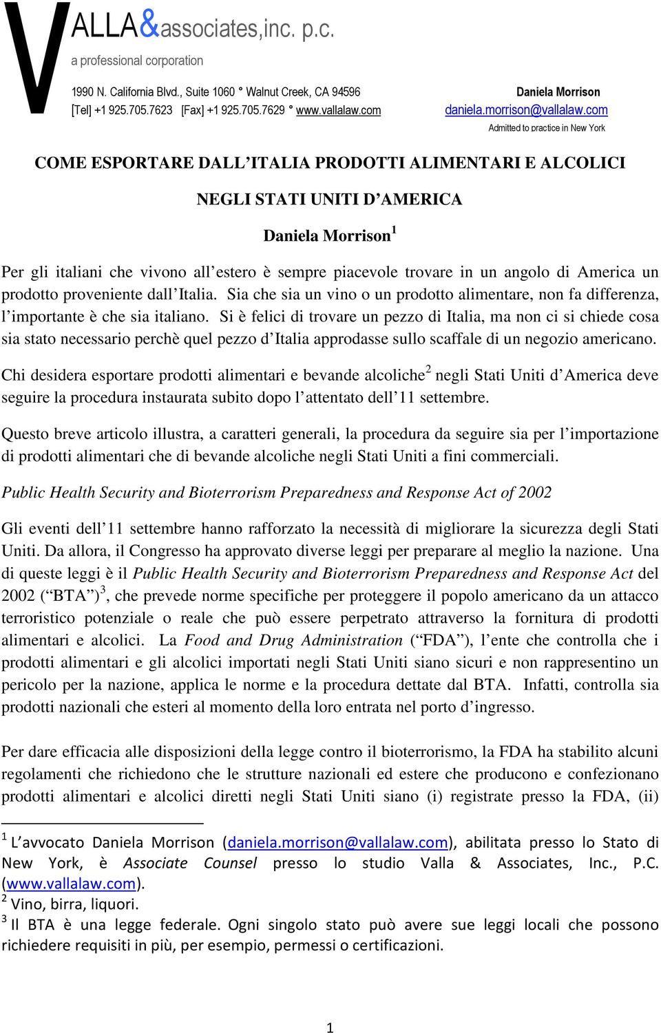 Si è felici di trovare un pezzo di Italia, ma non ci si chiede cosa sia stato necessario perchè quel pezzo d Italia approdasse sullo scaffale di un negozio americano.