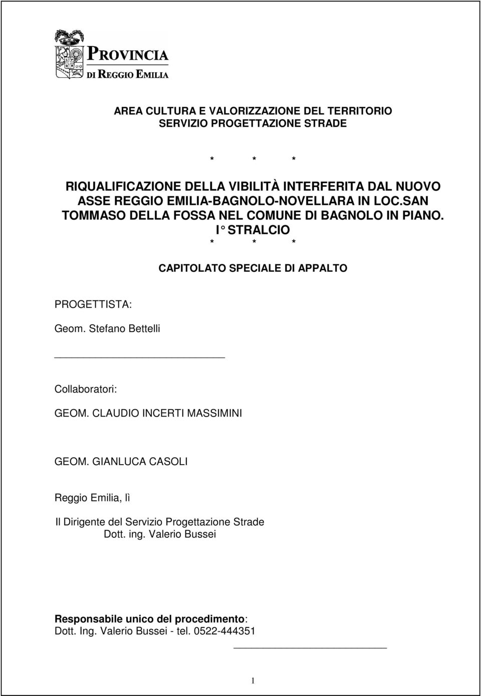 I STRALCIO * * * CAPITOLATO SPECIALE DI APPALTO PROGETTISTA: Geom. Stefano Bettelli Collaboratori: GEOM. CLAUDIO INCERTI MASSIMINI GEOM.