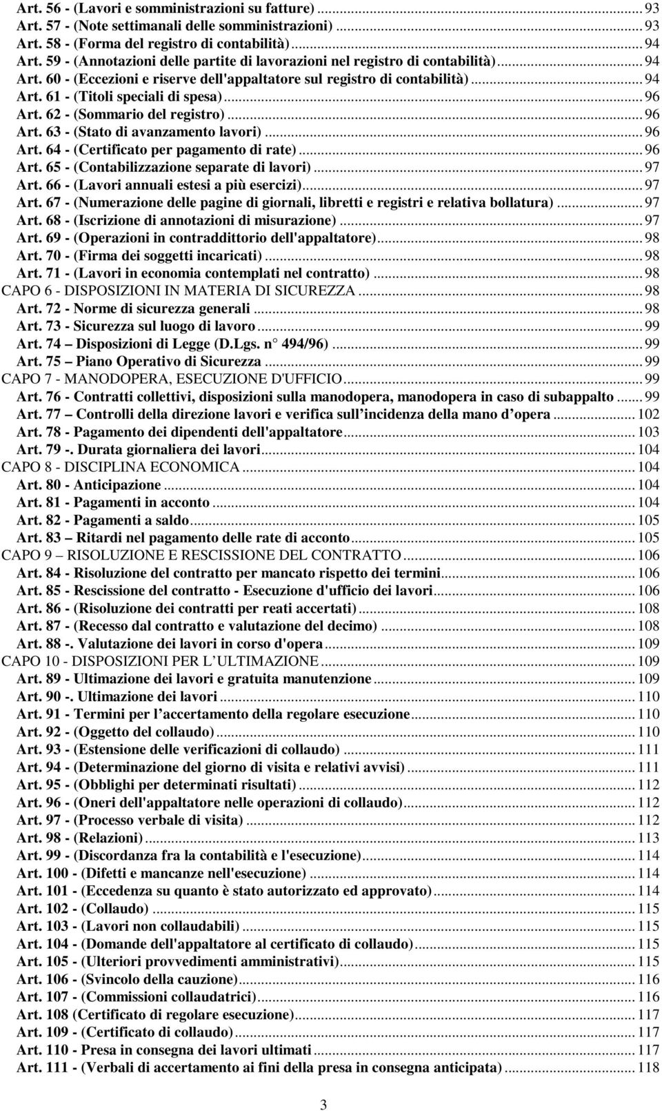 .. 96 Art. 62 - (Sommario del registro)... 96 Art. 63 - (Stato di avanzamento lavori)... 96 Art. 64 - (Certificato per pagamento di rate)... 96 Art. 65 - (Contabilizzazione separate di lavori).