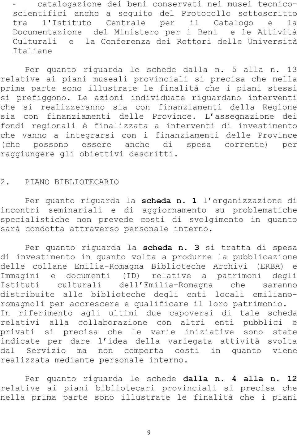 13 relative ai piani museali provinciali si precisa che nella prima parte sono illustrate le finalità che i piani stessi si prefiggono.