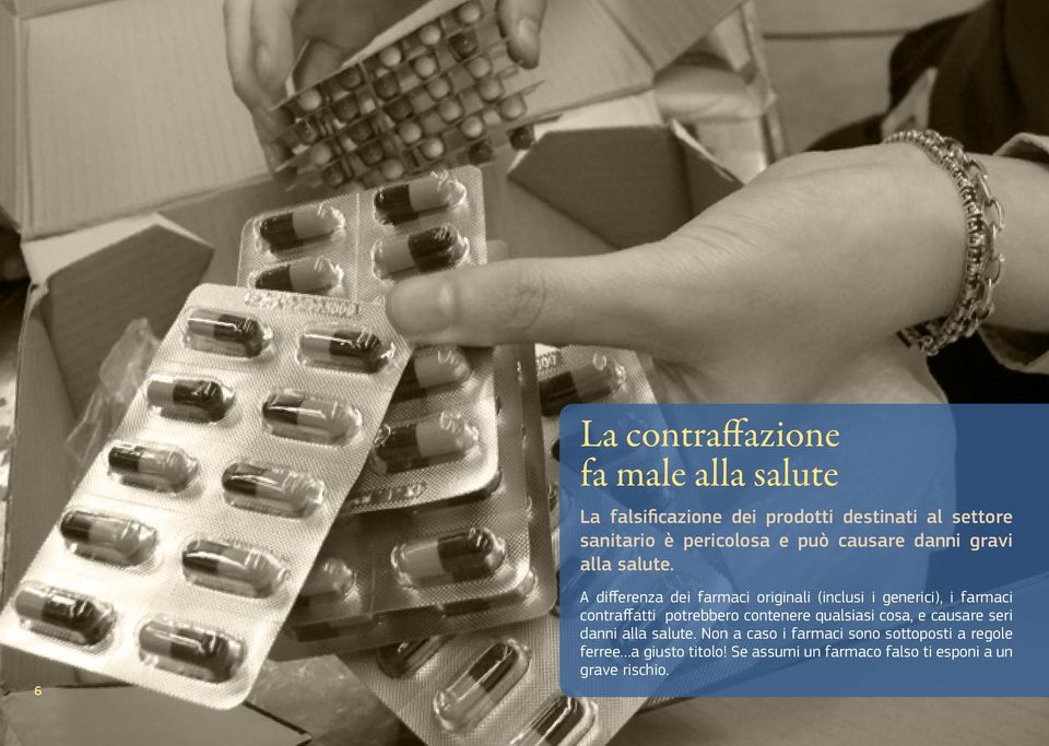 A differenza dei farmaci originali (inclusi i generici), i farmaci contraffatti potrebbero contenere