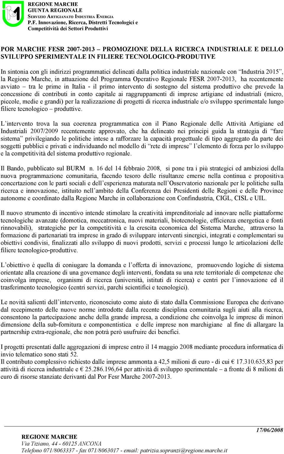 sostegno del sistema produttivo che prevede la concessione di contributi in conto capitale ai raggruppamenti di imprese artigiane ed industriali (micro, piccole, medie e grandi) per la realizzazione